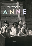 Copertina  Tutto su Anne : [parole, immagini, documenti storici e le risposte alle domande dei ragazzi di tutto il mondo]