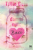 Copertina  Dammi mille baci : un bacio dura un attimo, mille baci possono durare un'eternità